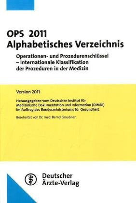 OPS 2011 Alphabetisches Verzeichnis: Operationen- und Prozedurenschlüssel - Internationale Klassifikation der Prozeduren in der Medizin Version 2011 - Stand 28.10./29.11.2010 Medicine