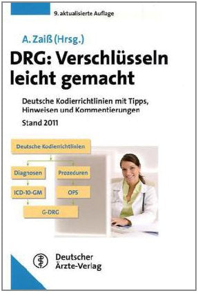 DRG: Verschlüsseln leicht gemacht: Deutsche Kodierrichtlinien mit Tipps, Hinweisen und Kommentierungen Stand 2011 Medicine