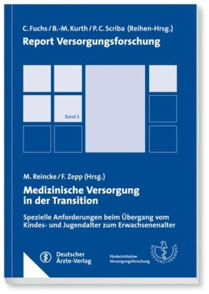 Medizinische Versorgung in der Transition: Spezielle Anforderungen beim Übergang vom Kindes- und Jugendalter zum Erwachsenenalter (Report Versorgungsforschung) Medicine