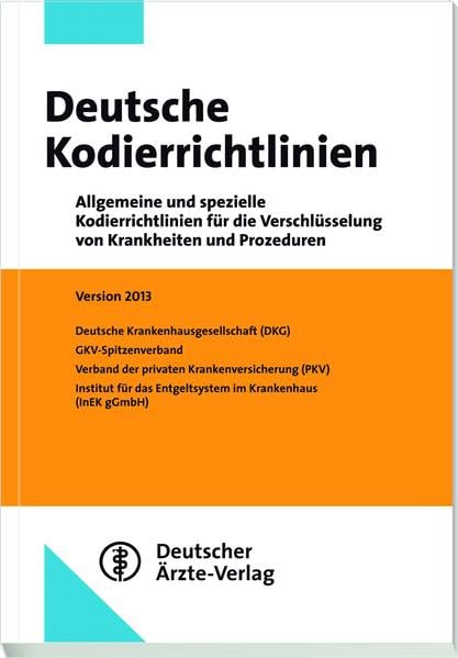 Deutsche Kodierrichtlinien: Allgemeine und spezielle Kodierrichtlinien für die Verschlüsselung von Krankheiten und Prozeduren Version 2013 Medicine