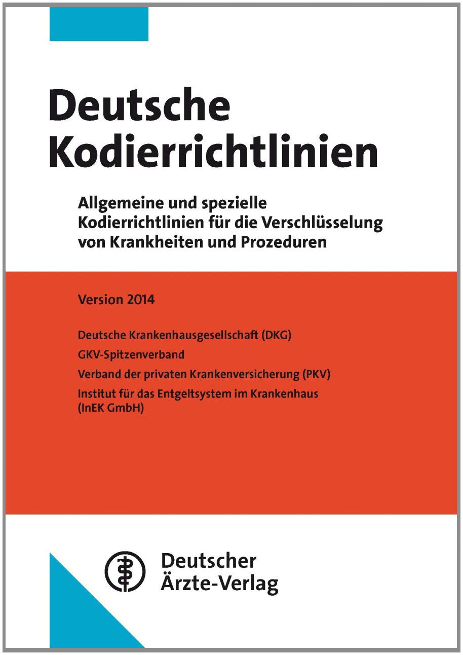 Deutsche Kodierrichtlinien: Allgemeine und spezielle Kodierrichtlinien für die Verschlüsselung von Krankheiten und Prozeduren Version 2014 Medicine