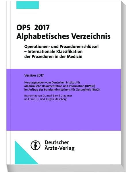 OPS 2017 Alphabetisches Verzeichnis: Operationen und Prozedurenschlüssel - Internationale Klassifikation der Prozeduren in der Medizin Medicine