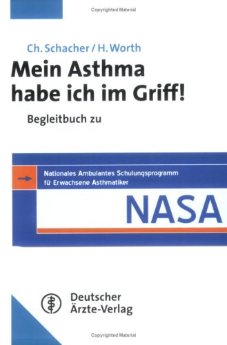 Mein Asthma habe ich im Griff!: Begleitbuch zu NASA - Nationales Ambulantes Schulungsprogramm für erwachsene Asthmatiker Health, Nutrition & Fitness