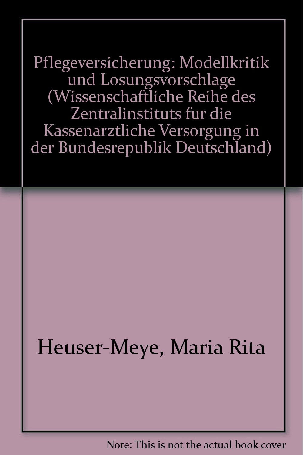Pflegeversicherung - Modellkritik und Lösungsvorschläge (Wissenschaftliche Reihe des Zentralinstituts für die Kassenärztliche Versorgung in der BRD) Business, Finance & Career