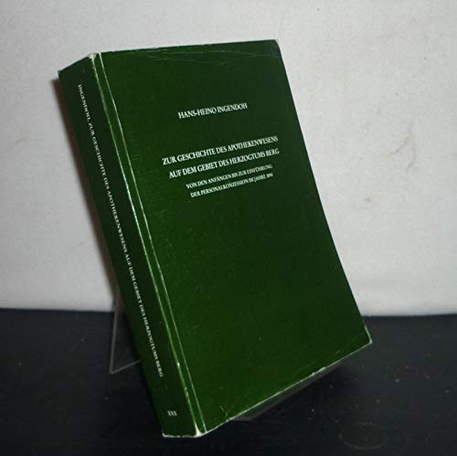 Zur Geschichte des Apothekenwesens auf dem Gebiet des Herzogtums Berg: Von den Anfängen bis zur Einführung der Personalkonzession im Jahre 1894 (Quellen und Studien zur Geschichte der Pharmazie) Medicine