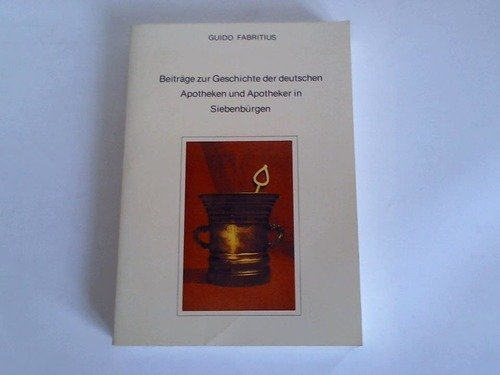 Beiträge zur Geschichte der deutschen Apotheken und Apotheker in Siebenbürgen Books
