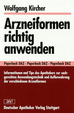 Arzneiformen richtig anwenden: Informationen und Tips des Apothekers zur sachgerechten Anwendungstechnik und Aufbewahrung der verschiedenen Arzneiformen (Paperback DAZ) Medicine