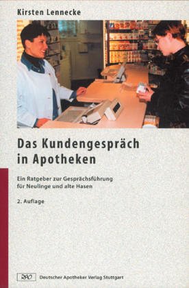 Das Kundengespräch in Apotheken: Ein Ratgeber zur Gesprächsführung für Neulinge und alte Hasen Self-help