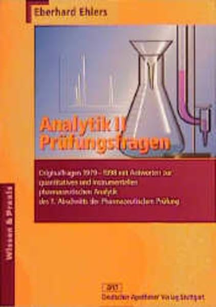 Analytik, Bd.2, Prüfungsfragen: Originalfragen 1979-1998 mit Antworten zur quantitativen und instrumentellen pharmazeutischen Analytik des 1. ... Pharmazeutischen Prüfung (Wissen und Praxis) Medicine