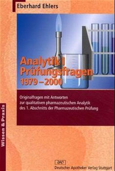 Analytik, Bd.1, Prüfungsfragen 1979-2000: Originalfragen mit Antworten zur qualitativen pharmazeutischen Analytik des 1. Abschnitts der Pharmazeutischen Prüfung (Wissen und Praxis) Medicine