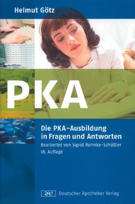 Die PKA-Ausbildung in Fragen und Antworten: Eine Fragensammlung für Ausbildung und Prüfung der pharmazeutisch-kaufmännischen Angestellten (Ausbildung PKA) Business, Finance & Career