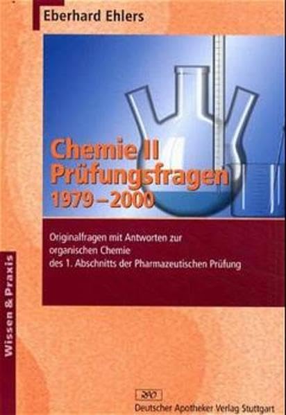 Chemie, Bd.2, Prüfungsfragen 1979-2000: Originalfragen mit Antworten zur organischen Chemie des 1. Abschnitts der Pharmazeutischen Prüfung (Wissen und Praxis) Medicine