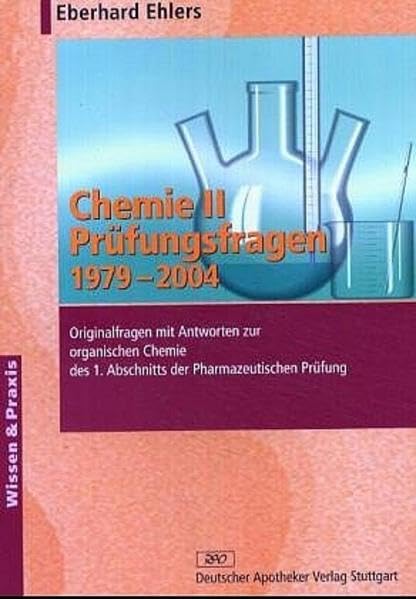 Chemie II – Prüfungsfragen 1979–2004: Originalfragen mit Antworten zur organischen Chemie des 1. Abschnitts der Pharmazeutischen Prüfung (Wissen und Praxis) Medicine