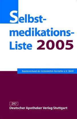Selbstmedikations-Liste 2005: Hrsg. v. Bundesverband d. Arzneimittel-Hersteller (BAH) Medicine