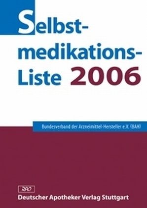 Selbstmedikations-Liste 2006: Hrsg. v. Bundesverband d. Arzneimittel-Hersteller (BAH) Medicine
