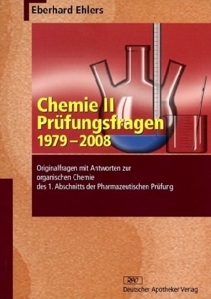 Chemie II - Prüfungsfragen 1979-2008: Originalfragen mit Antworten zur organischen Chemie des 1. Abschnitts der Pharmazeutischen Prüfung (Wissen und Praxis) Natural Sciences