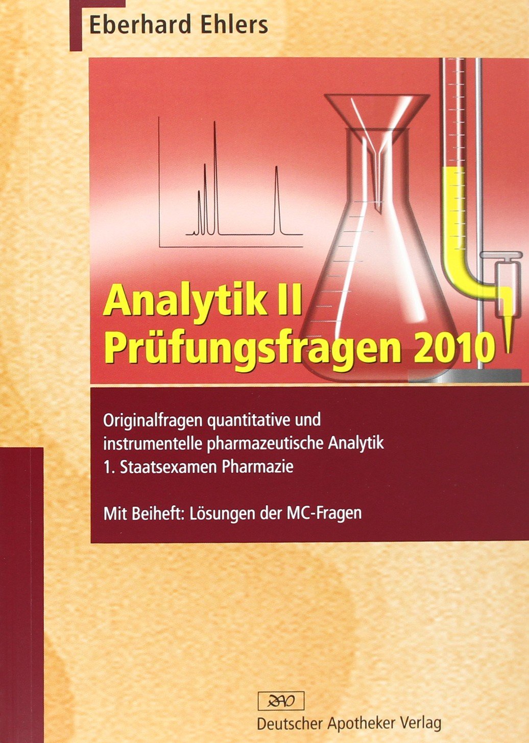 Analytik II - Prüfungsfragen 2010: Orginalfragen quantitative und intrumentelle pharmazeutische Analytik 1. Staatsexamen Pharmazie book