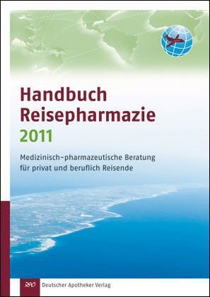 Handbuch Reisepharmazie 2011: Medizinisch-pharmazeutische Beratung für privat und beruflich Reisende Medicine