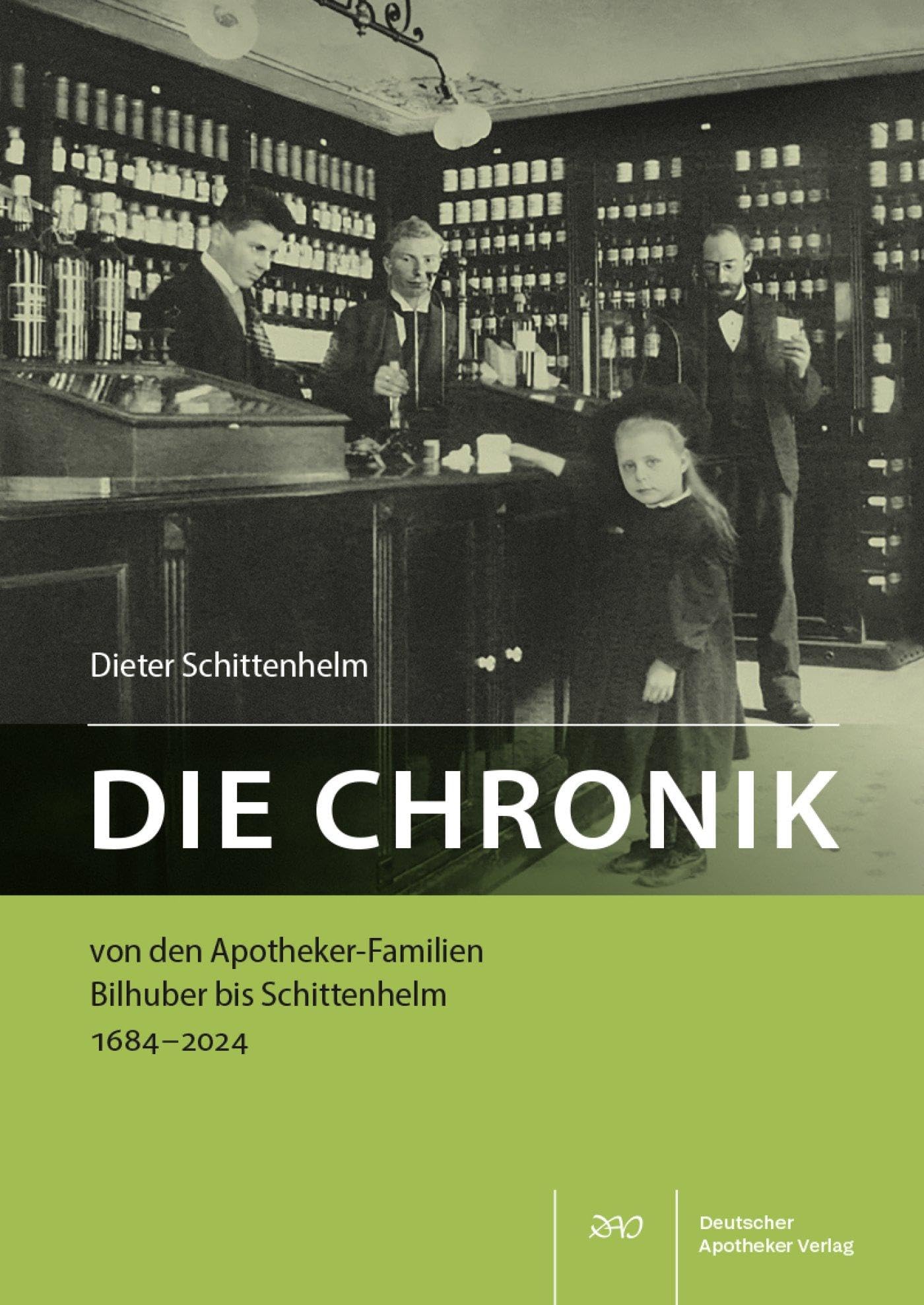 Die Chronik von den Apotheker-Familien Bilhuber bis Schittenhelm 1684-2024 Medicine