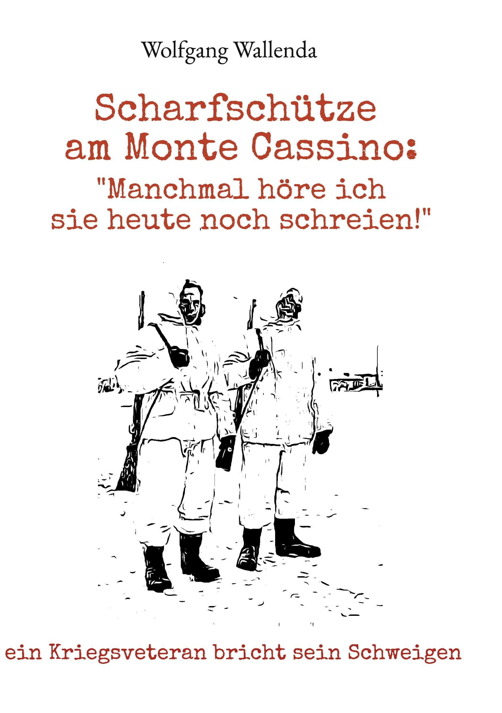 Scharfschütze am Monte Cassino: "Manchmal höre ich sie heute noch schreien!": ein Kriegsveteran bricht sein Schweigen book