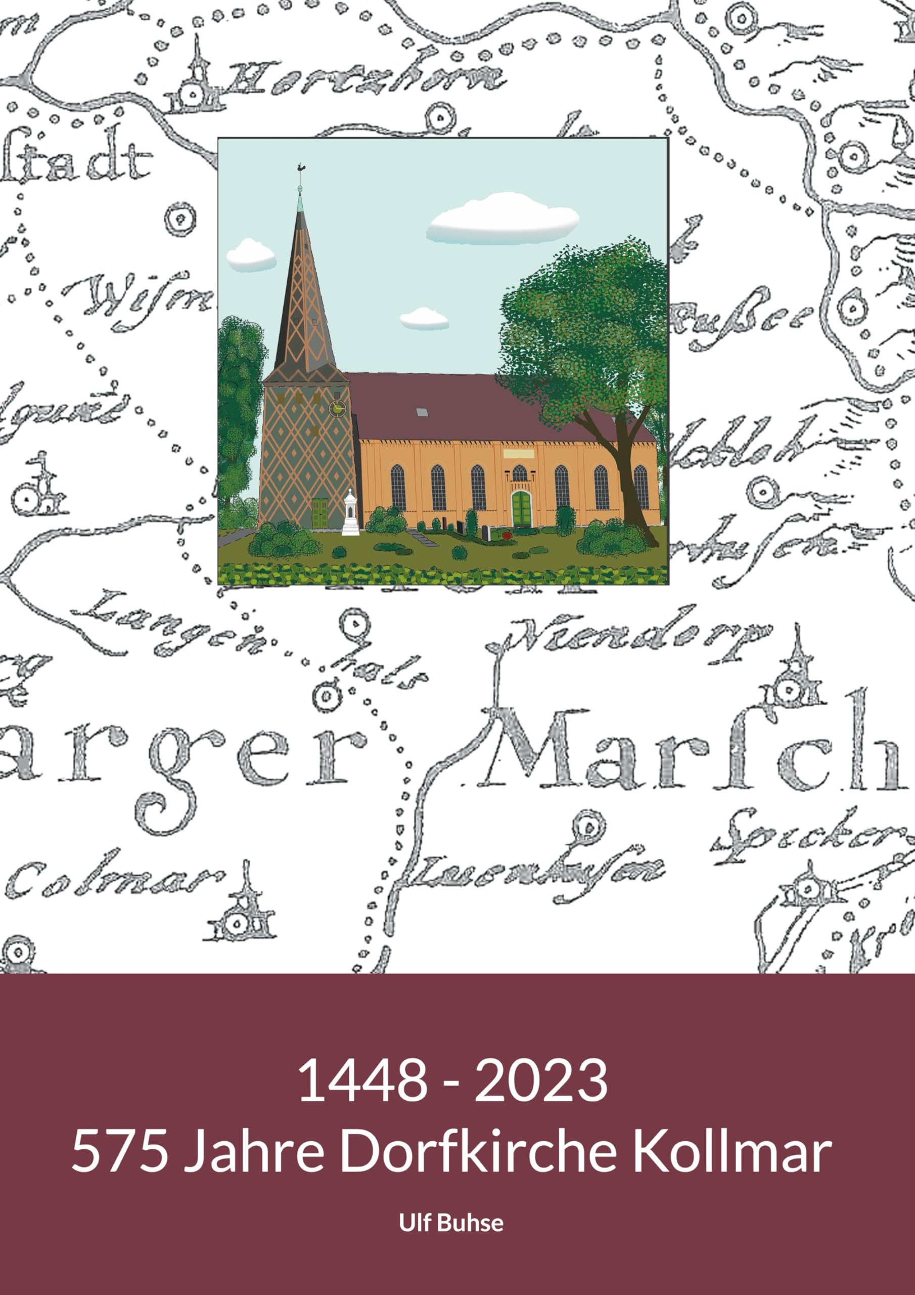 1448 - 2023. 575 Jahre Dorfkirche Kollmar: Eine Kirche erzählt aus ihrem Leben. Notiert von Ulf Buhse Religion & Esotericism