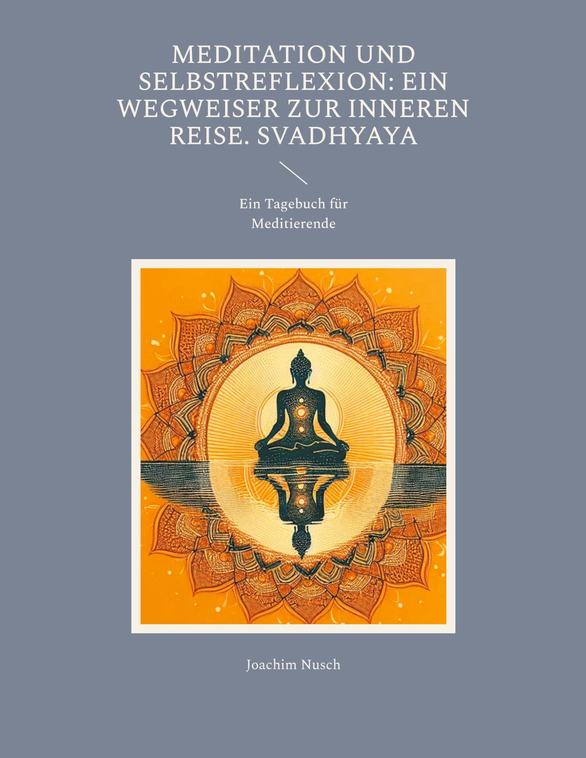 Meditation und Selbstreflexion: Ein Wegweiser zur inneren Reise. Svadhyaya: Ein Tagebuch für Meditierende Lifestyle