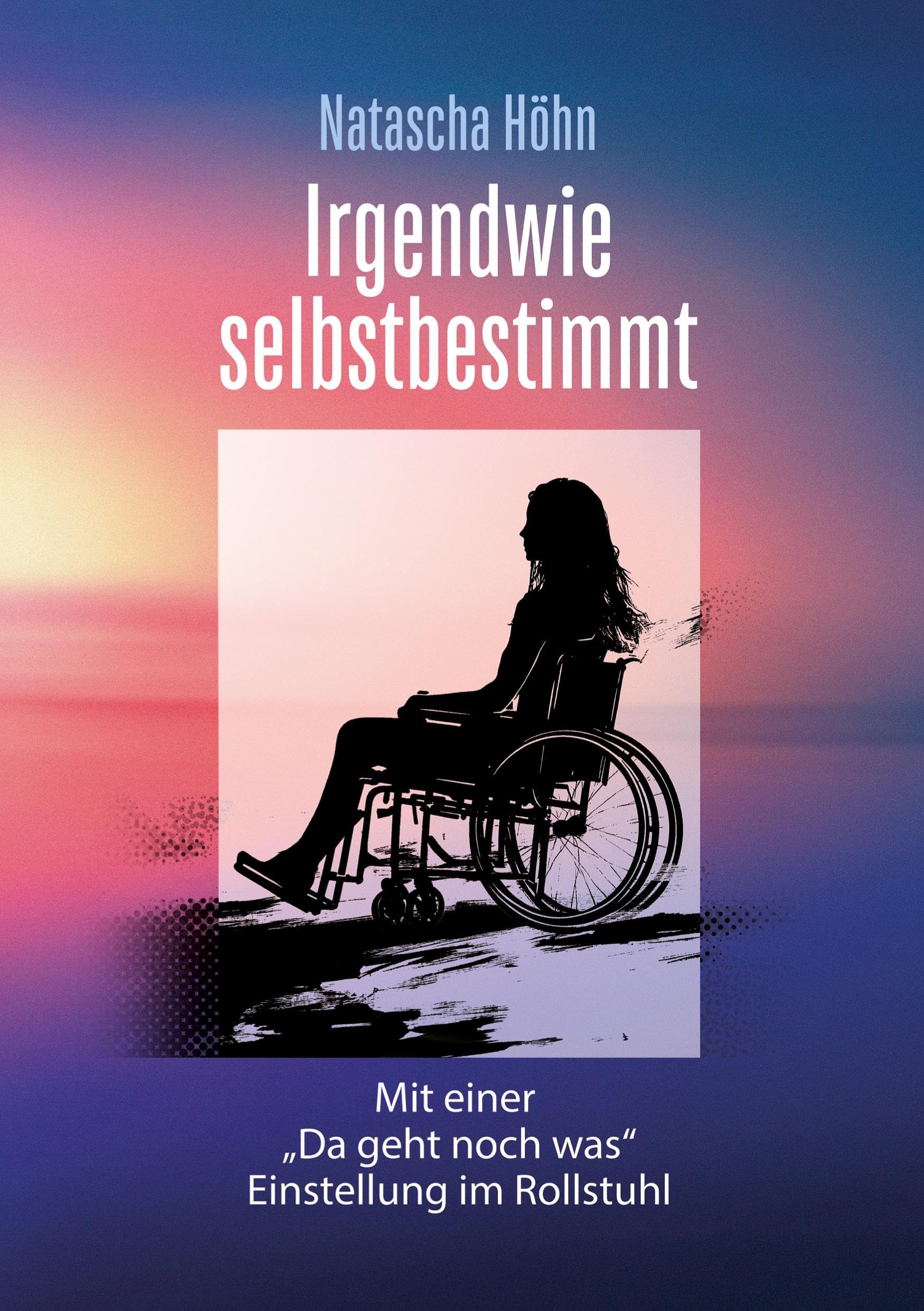 Irgendwie selbstbestimmt: Mit "Da geht noch was"- Einstellung im Rollstuhl Psychology