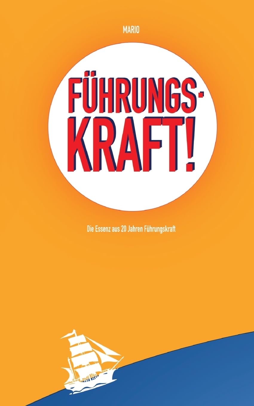 Führungskraft!: Die Essenz aus 20 Jahren Führungskraft Business, Finance & Career