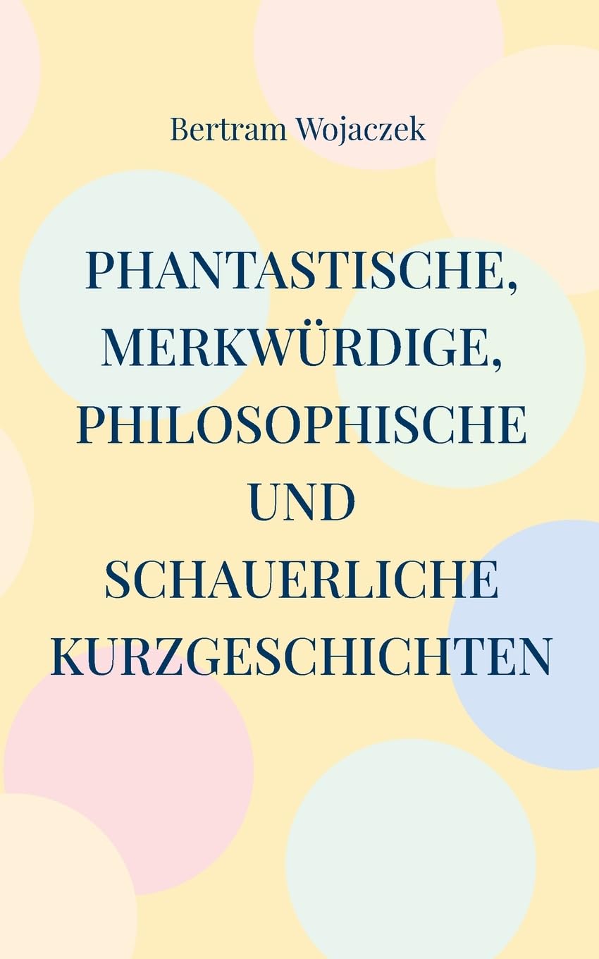 Phantastische, merkwürdige, philosophische und schauerliche Kurzgeschichten Essays & Short Stories