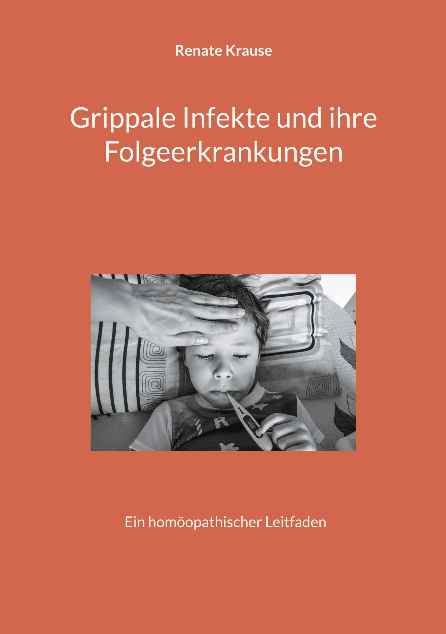 Grippale Infekte und ihre Folgeerkrankungen: Ein homöopathischer Leitfaden Health, Nutrition & Fitness
