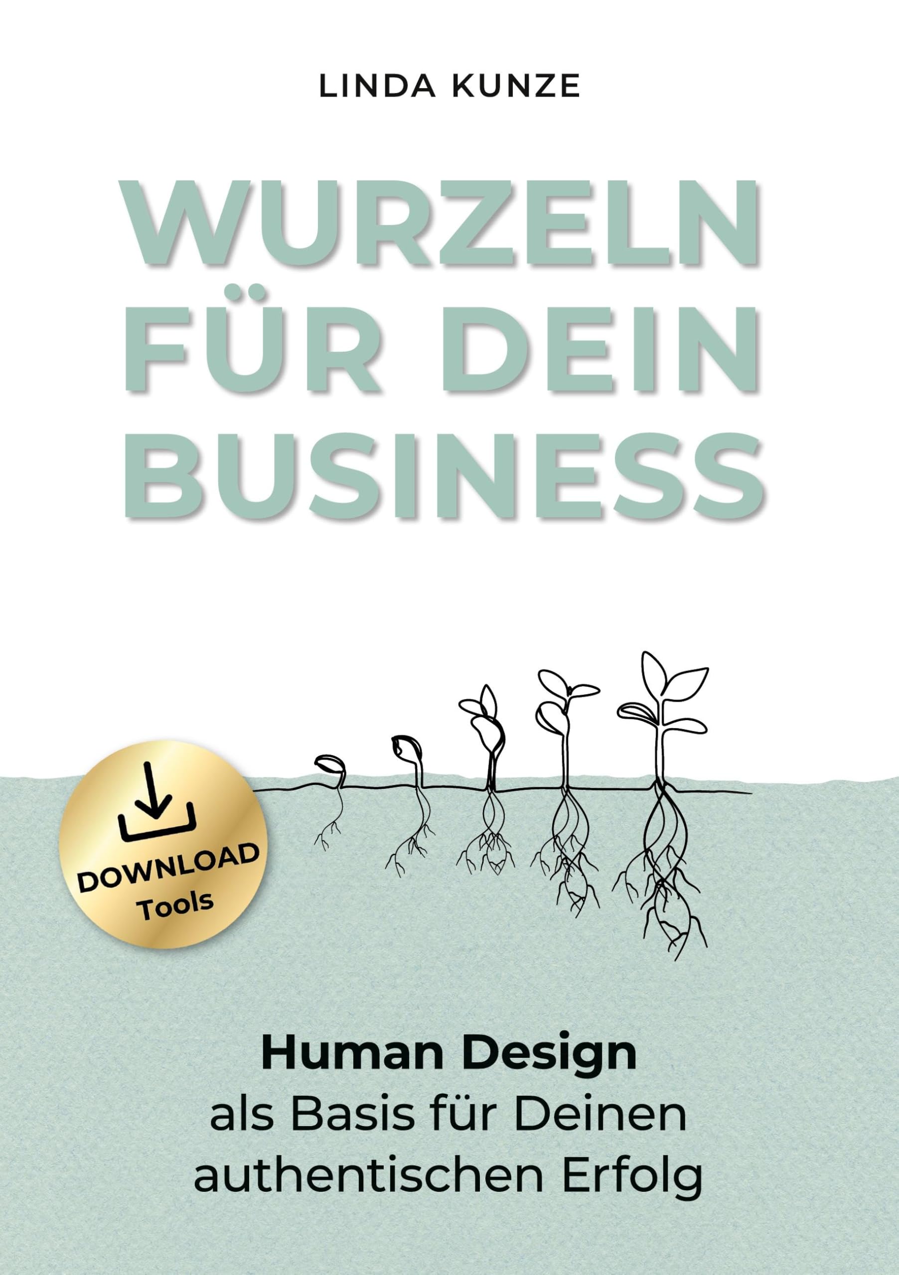 Wurzeln für Dein Business: Human Design als Basis für Deinen authentischen Erfolg Business, Finance & Career