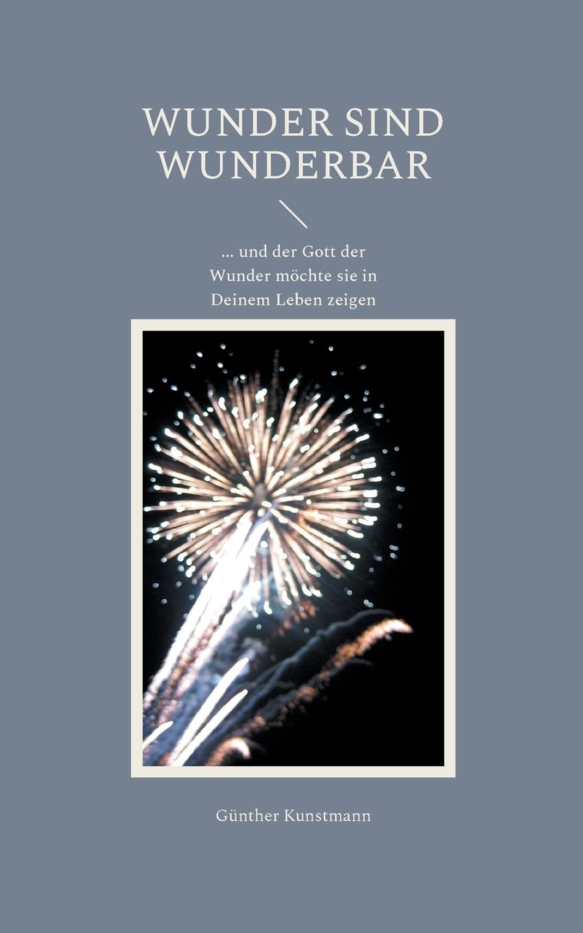 Wunder sind wunderbar: der Gott der Wunder will sie in Deinem Leben zeigen Contemporary literature