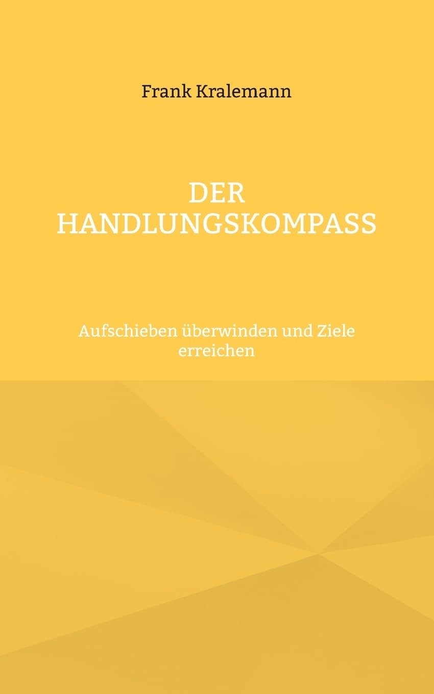 Der Handlungskompass: Aufschieben überwinden und Ziele erreichen Business, Finance & Career