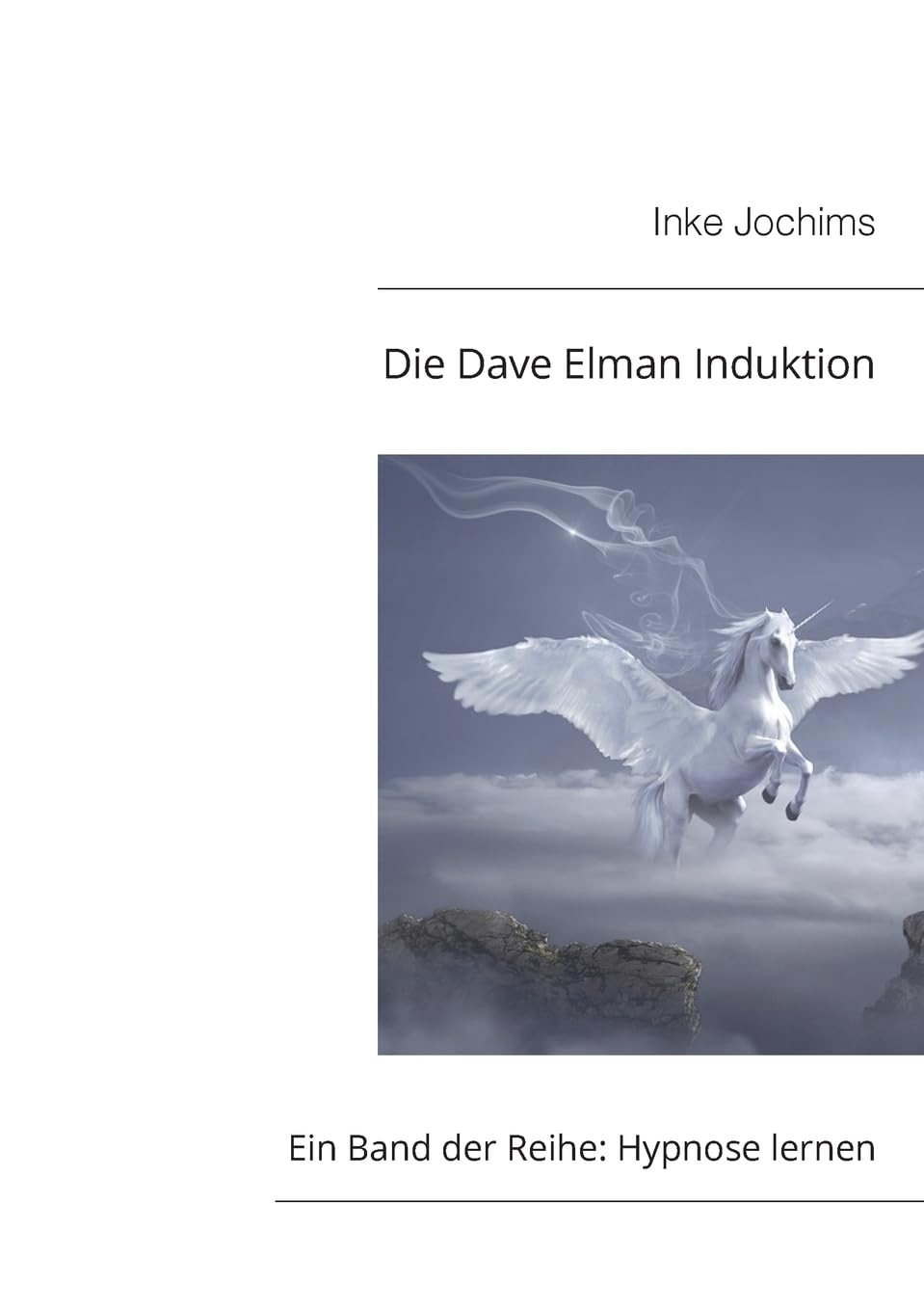 Die Dave Elman Induktion: Ein Band der Reihe Hypnose lernen! Psychology