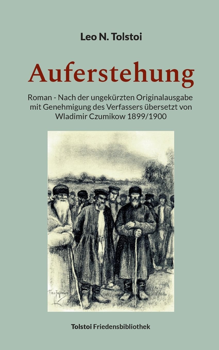Auferstehung: Roman - Nach der ungekürzten Originalausgabe mit Genehmigung des Verfassers übersetzt von Wladimir Czumikow 1899/1900 (Tolstoi-Friedensbibliothek C) Historical Fiction
