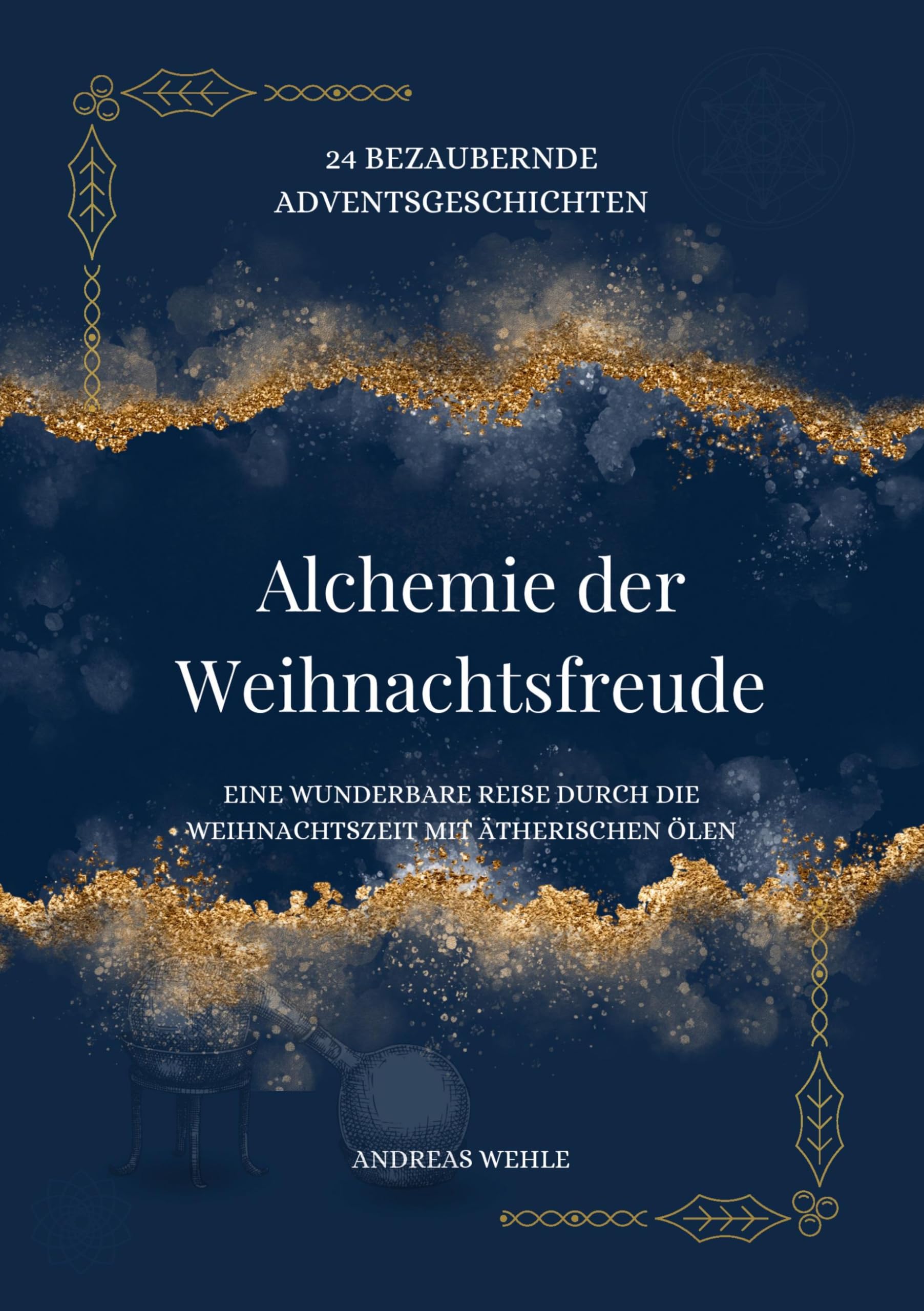 Alchemie der Weihnachtsfreude: 24 berzaubernde Adventsgeschichten - Eine wunderbare Reise durch die Weihnachtszeit mit ätherischen Ölen Contemporary literature