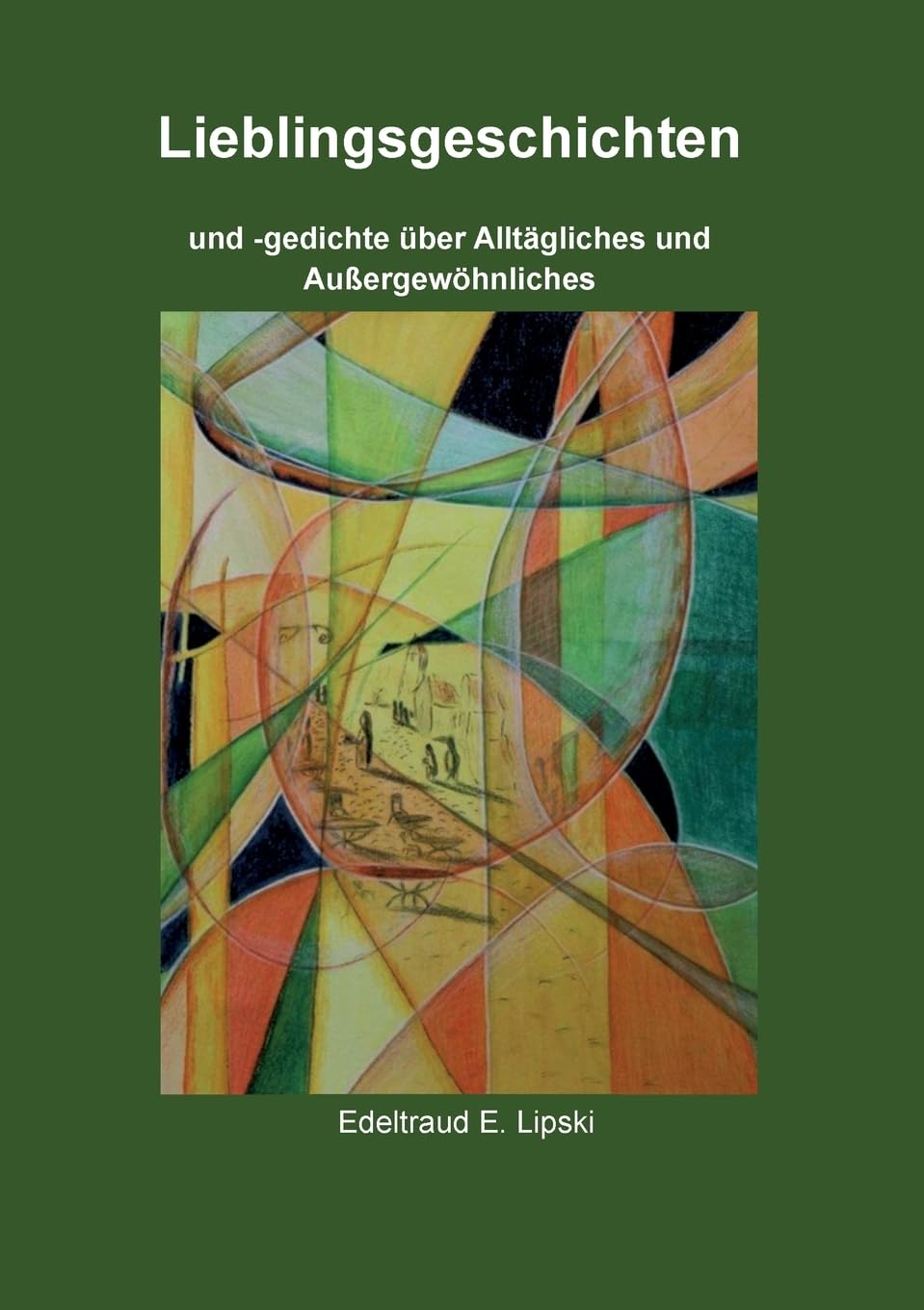 Lieblingsgeschichten: und -gedichte über Alltägliches und Außergewöhnliches Poetry