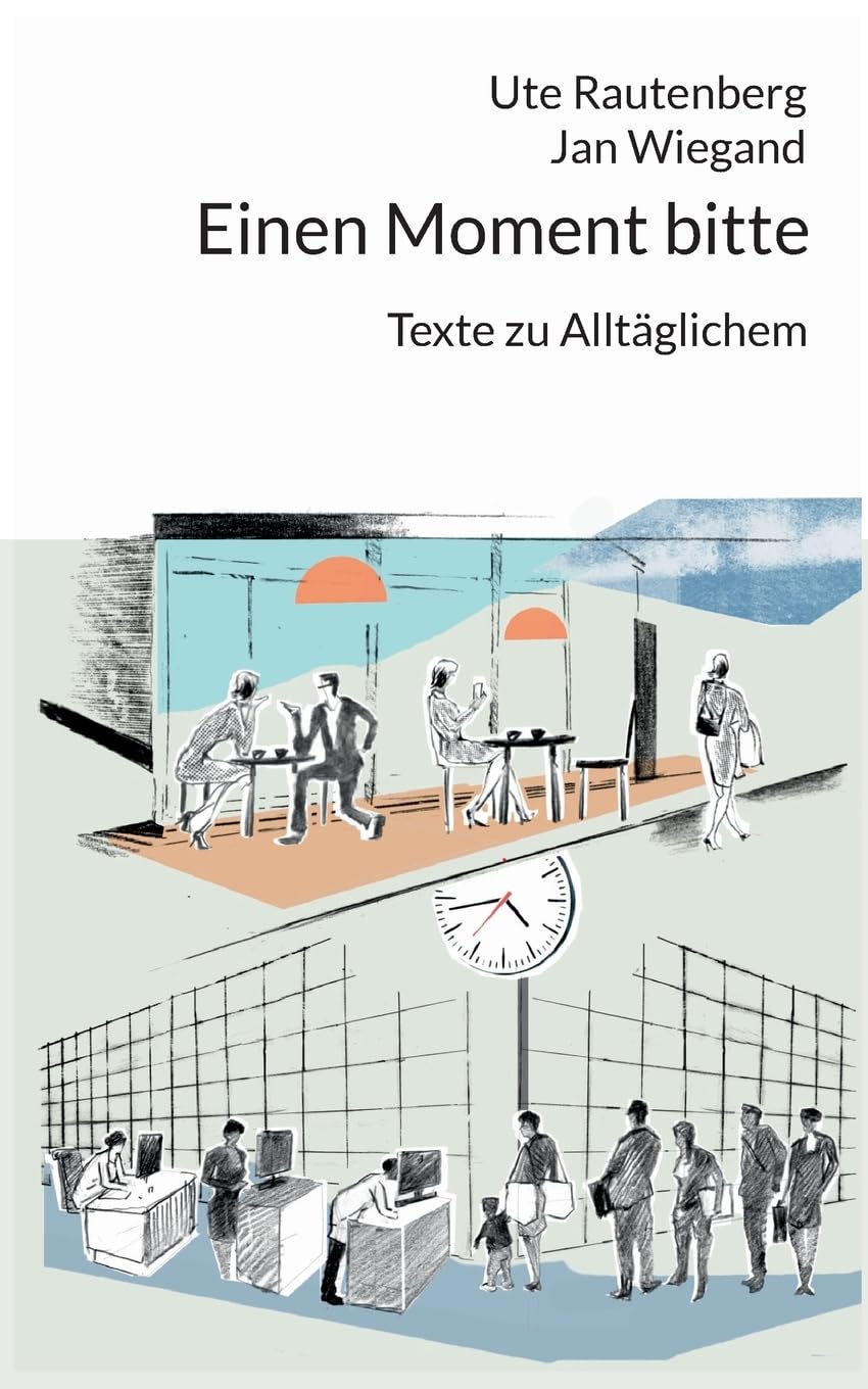 Einen Moment bitte: Texte zu Alltäglichem Essays & Short Stories