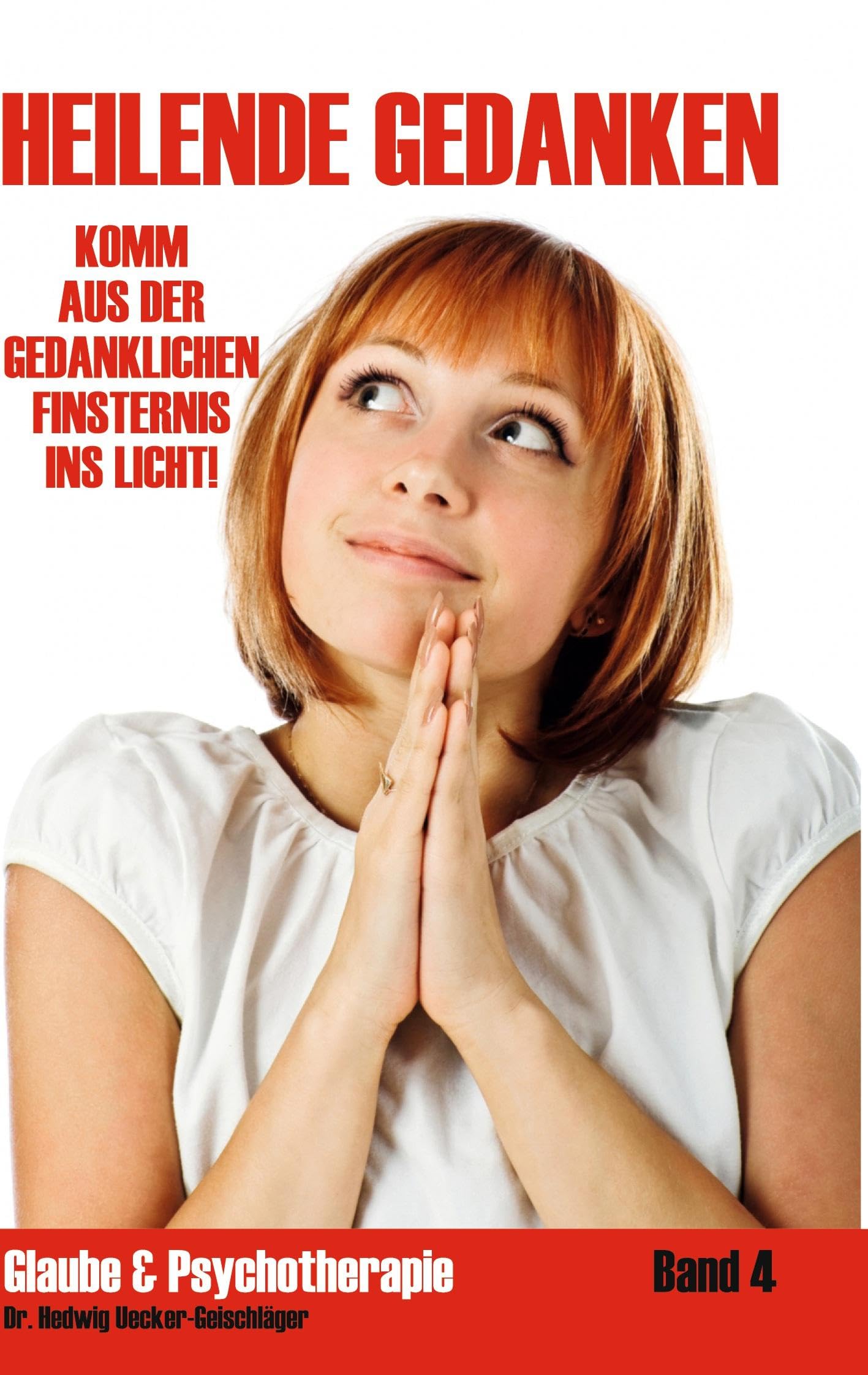 Heilende Gedanken: Komm aus der gedanklichen Finsternis ins Licht! (Glaube & Psychotherapie) Medicine