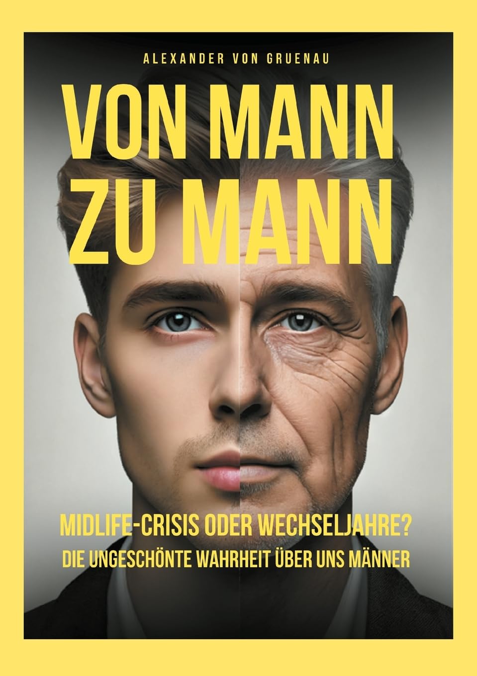 Von Mann zu Mann Midlife-Crisis oder Wechseljahre: Die ungeschönte Wahrheit über uns Männer Art & Literature
