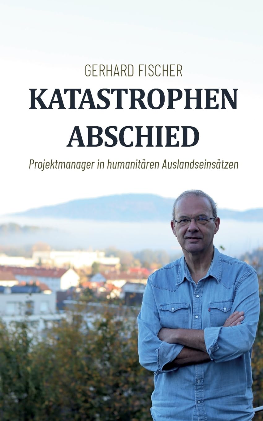 Katastrophenabschied: Projektmanager in humanitären Auslandseinsätzen Art & Literature