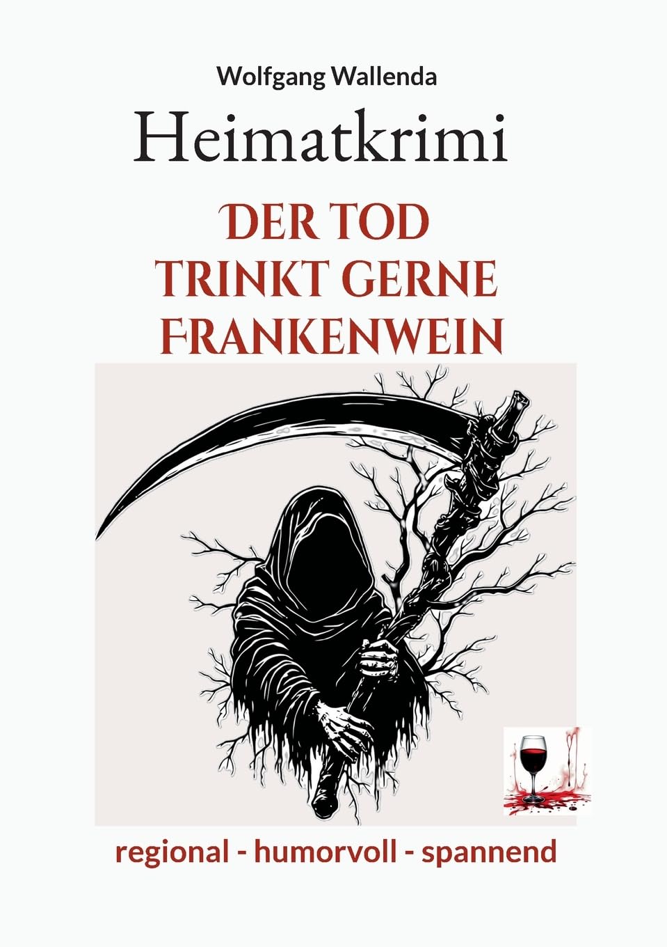 Heimatkrimi - Der Tod trinkt gerne Frankenwein: regional - humorvoll - spannend Contemporary literature