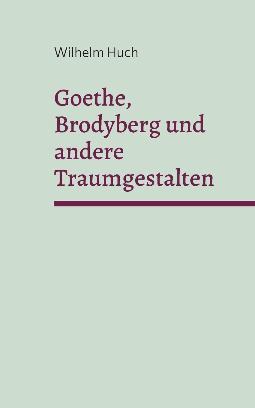 Goethe, Brodyberg und andere Traumgestalten Essays & Short Stories