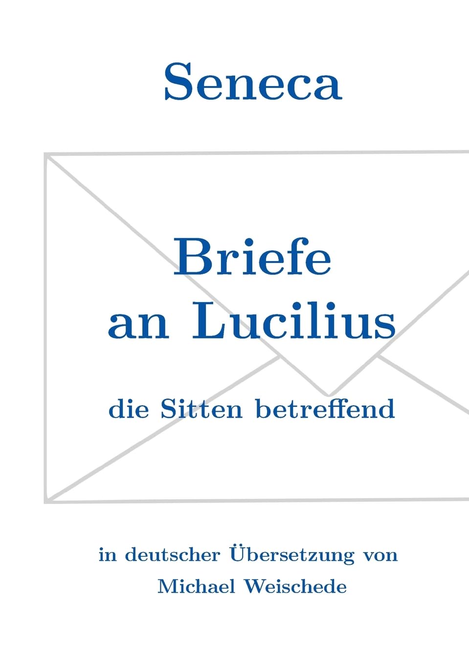 Seneca - Briefe an Lucilius: die Sitten betreffend Philosophy