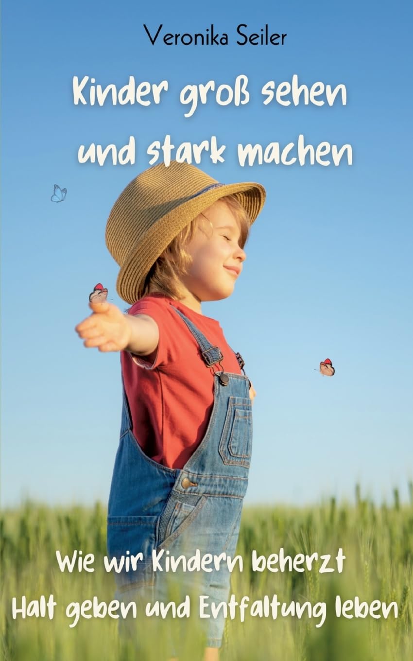 Kinder groß sehen und stark machen: Wie wir Kindern beherzt Halt geben und Entfaltung leben Parents & Children