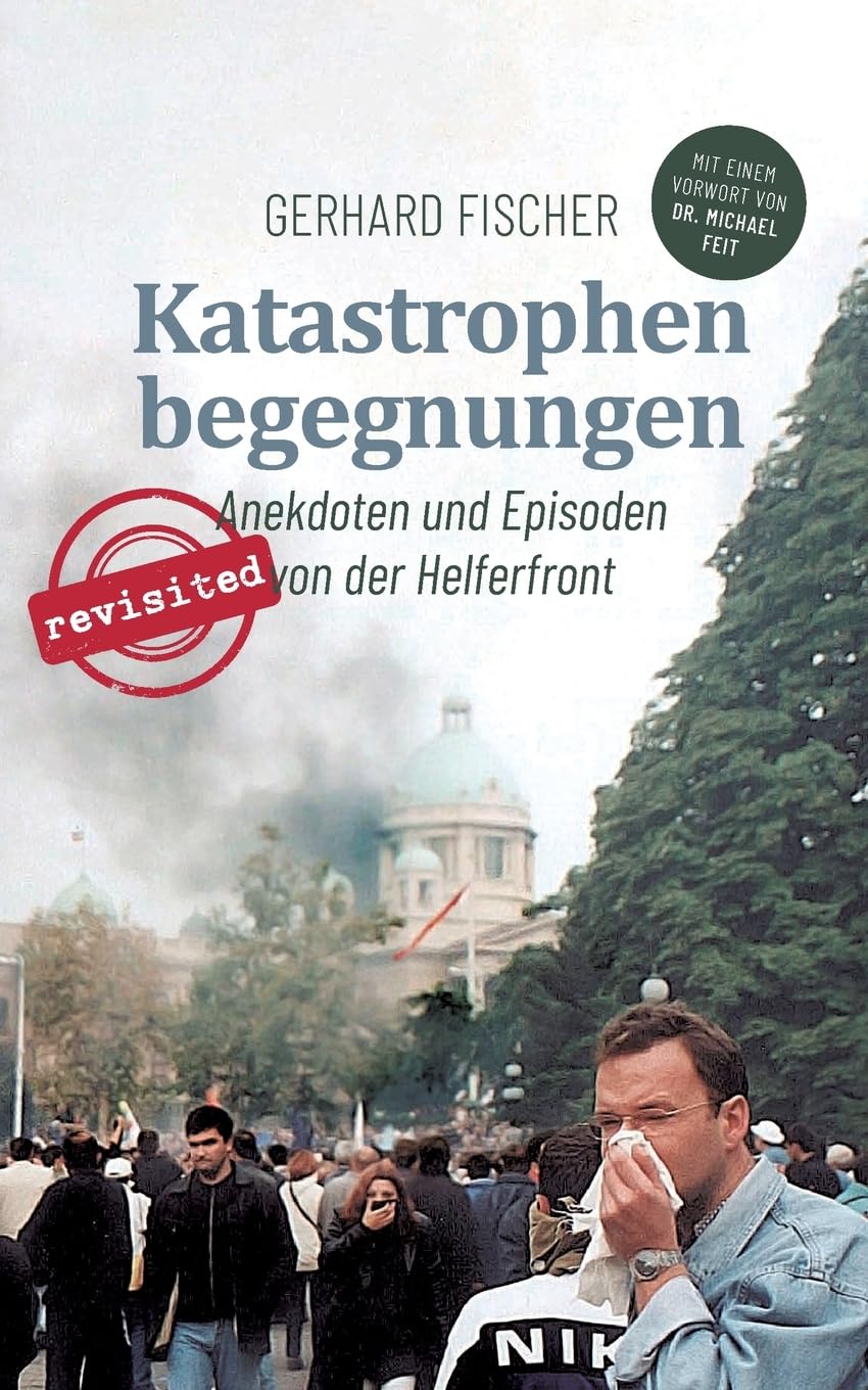 Katastrophenbegegnungen - revisited!: Anekdoten und Episoden von der Helferfront Art & Literature