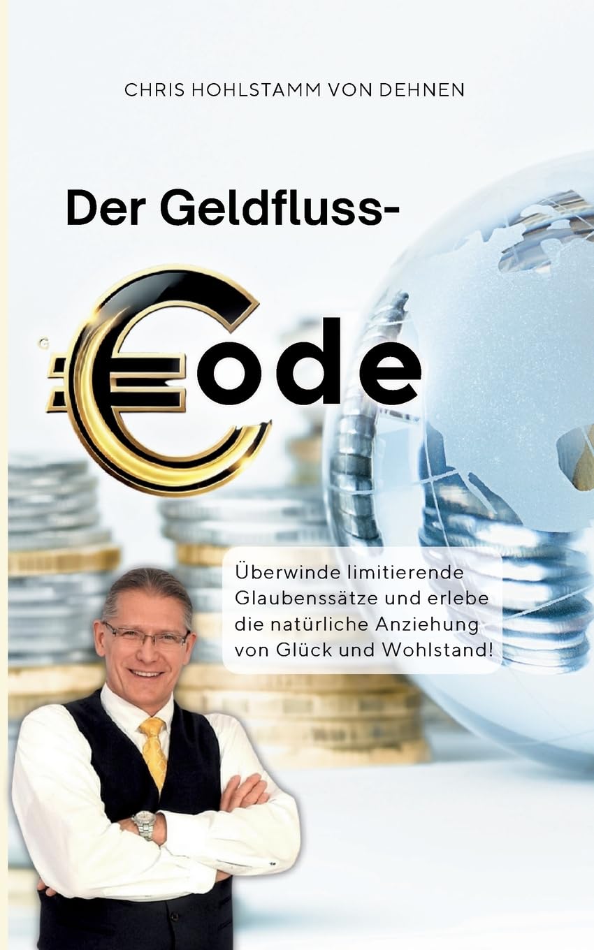 Der Geldfluss-Code: Überwinde limitierende Glaubenssätze und erlebe die natürliche Anziehung von Glück und Wohlstand! Business, Finance & Career