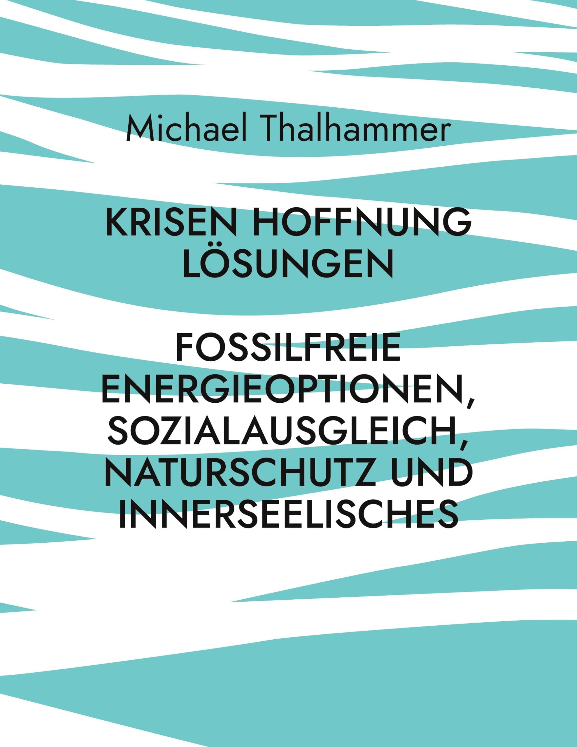 Krisen Hoffnung Lösungen: Fossilfreie Energieoptionen, Sozialausgleich, Naturschutz und Innerseelisches Books