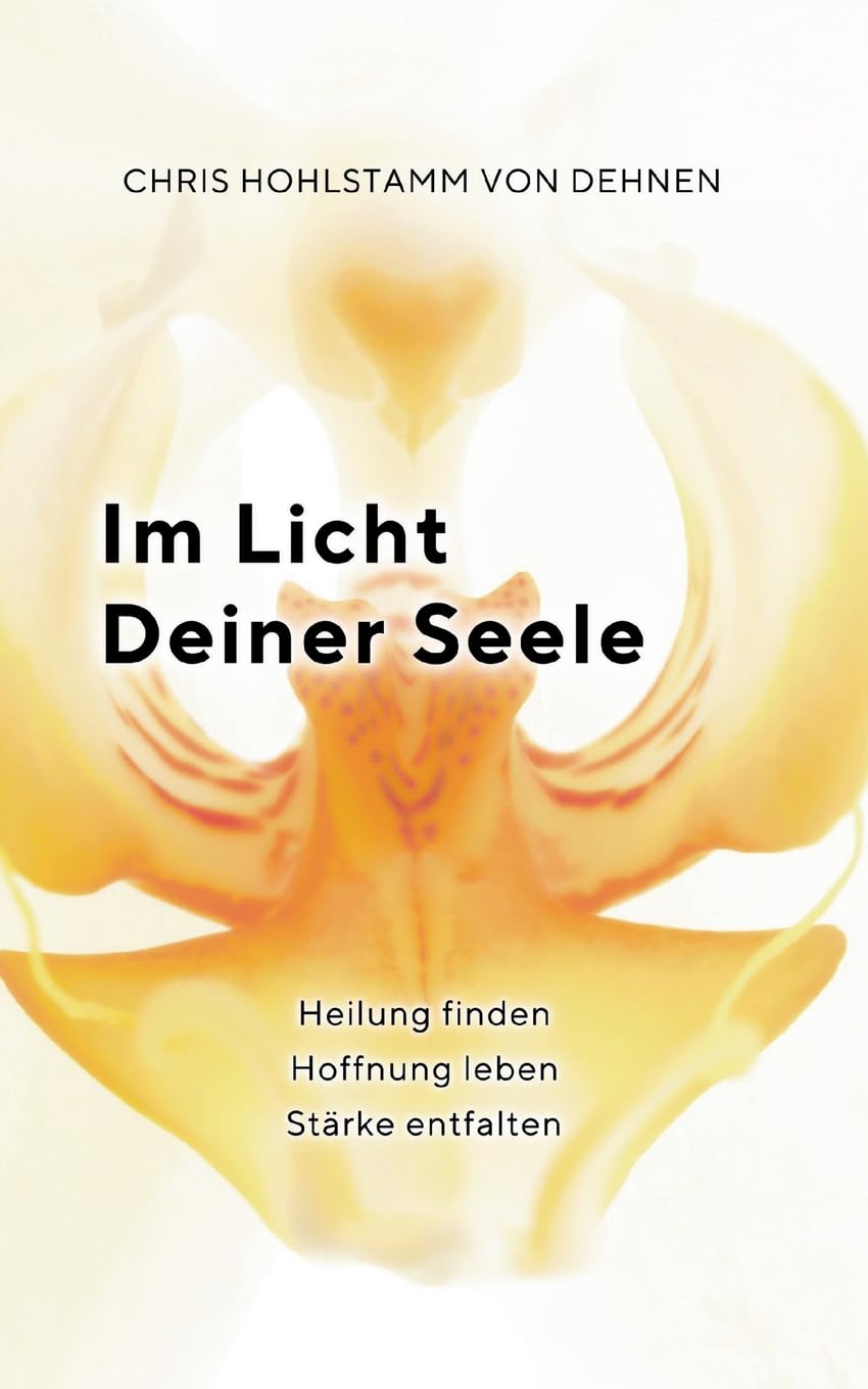 Im Licht deiner Seele: Heilung finden - Hoffnung leben - Stärke entfalten Business, Finance & Career