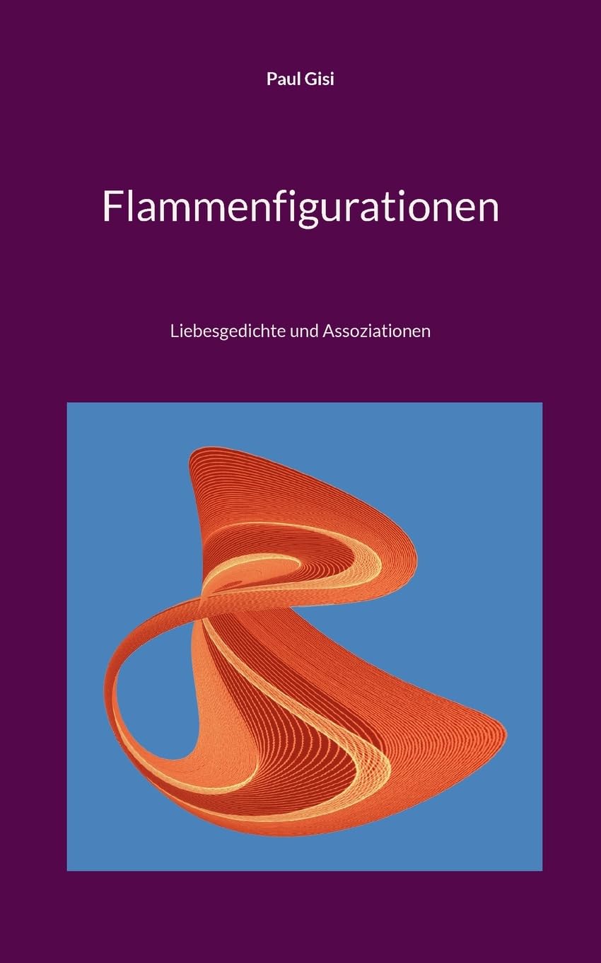 Flammenfigurationen: Liebesgedichte und Assoziationen Poetry